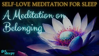 Self-Love Meditation for Sleep | A Meditation on Belonging | Meditation for Sleep and Self-Love