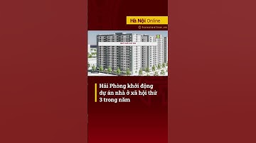 Hải Phòng khởi động dự án nhà ở xã hội thứ 3 trong năm | Bản tin Nhà đất và Đầu tư
