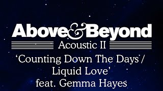 Video thumbnail of "Above & Beyond - 'Counting Down The Days / Liquid Love' feat. Gemma Hayes (Acoustic II)"