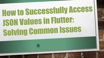 How to Successfully Access JSON Values in Flutter: Solving Common Issues