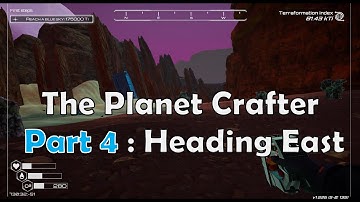 The Planet Crafter - Part 4 : Heading East