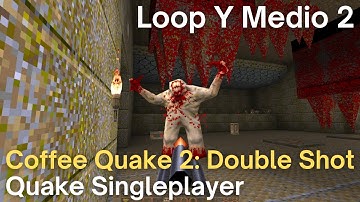 Quake Singleplayer - Coffee Quake 2: Double Shot  - Loop Y Medio 2 (e2m22_mrtaufner)