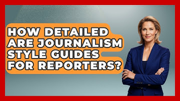 How Detailed Are Journalism Style Guides For Reporters? - Journalism Explained
