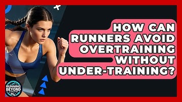 How Can Runners Avoid Overtraining Without Under-training? - Running Beyond Limits