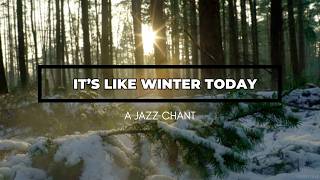 Its Like Winter Today. A Jazz Chant.