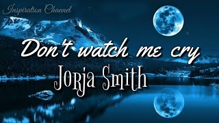 JORJA SMITH - Lagu sedih (Don't wacth me cry) Lirik lagu & terjemahan