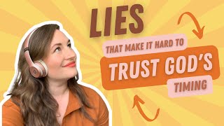 Lies that Make it Hard to Trust God's Timing