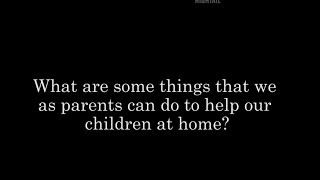 Ask an Expert: What are some things that we as parents can do to help our children at home?