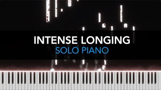 INTENSE LONGING - Emotional Piano Solo