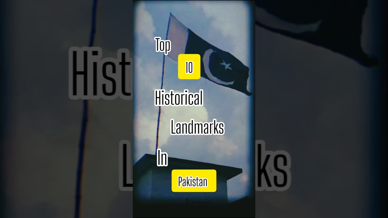 top 10 historical landmarks in Pakistan 