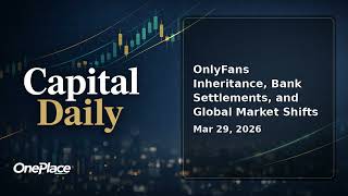 OnePlace: OnlyFans Inheritance, Bank Settlements, and Global Market Shifts