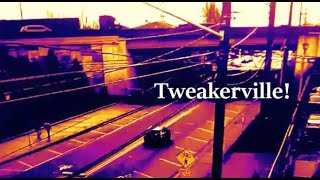 Tweakerville! (Part 1 of 2)