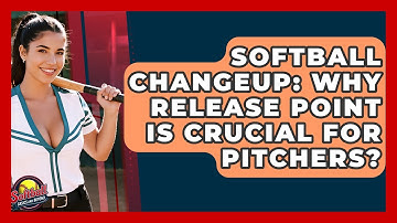 Softball Changeup: Why Release Point Is Crucial For Pitchers? - Softball Basics and Beyond