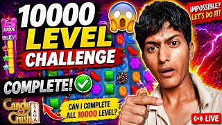 😱10000 Level Challenge Complete? Candy Crush Live 🔥 Impossible!