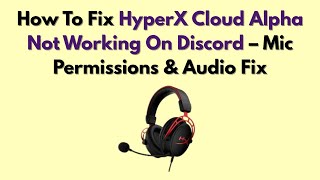 How To Fix HyperX Cloud Alpha Not Working On Discord – Mic Permissions & Audio Fix
