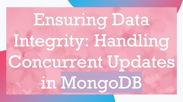 Ensuring Data Integrity: Handling Concurrent Updates in MongoDB