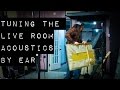 Tuning the Live Room Acoustics by Ear