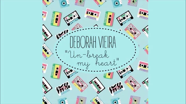 Deborah Vieira (Un-break my heart) - THE X PROJECT...