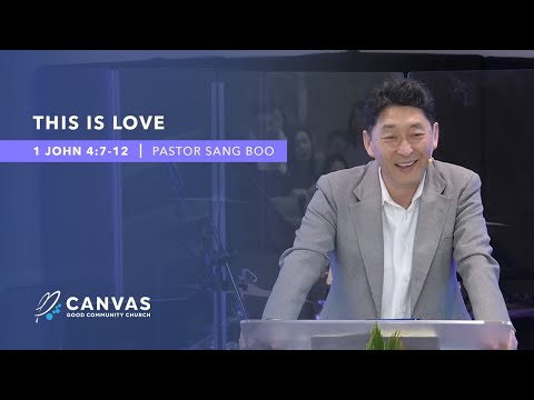 This is Love (1 John 4:7-12) Pastor Sang Boo