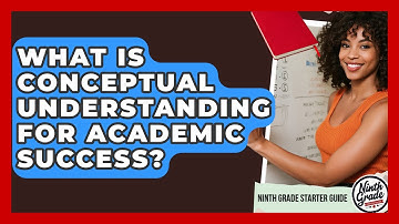 What Is Conceptual Understanding For Academic Success? - Ninth Grade Starter Guide