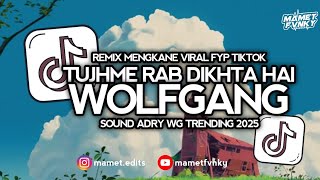 DJ INDIA TUJHME RAB DIKHTA HAI WOLFGANG | REMIX BY ADRY WG VIRAL FYP TIKTOK TERBARU 2025