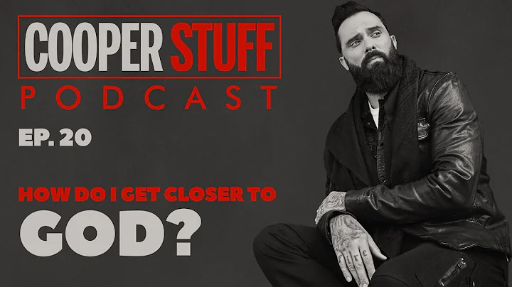 Cooper Stuff: Ep. 20 - How do I get closer to God?