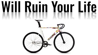 Riding Fixed Gear Will Ruin Your Life...