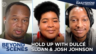 Dulcé Sloan \u0026 Josh Johnson Discuss Their New Podcast “hold Up” - Beyond The Scenes  The Daily Show