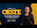 Jornal da Oeste Segunda Edição com Geisiane Freitas
