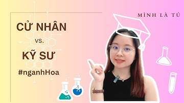 Phân biệt Cử nhân và Kỹ sư ngành Hóa - Kỹ thuật Hóa
