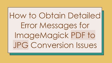 How to Obtain Detailed Error Messages for ImageMagick PDF to JPG Conversion Issues