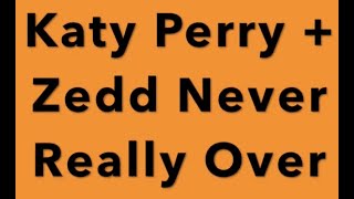 Katy Perry + Zedd Never Really Over (OFFICIAL INSTRUMENTAL WITH LYRICS)