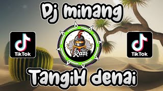 DJ TANGIH DENAI DUDUAK DI JANJANG VIRAL TIKTOK | DJ MINANG