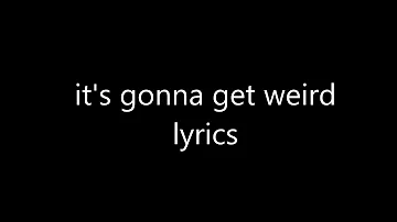 It's Gonna Get Weird ( Lyrics ) | Gravity Falls Song