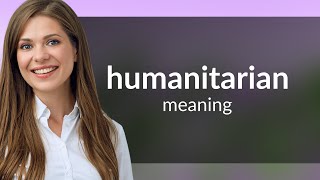 Humanitarian — HUMANITARIAN definition