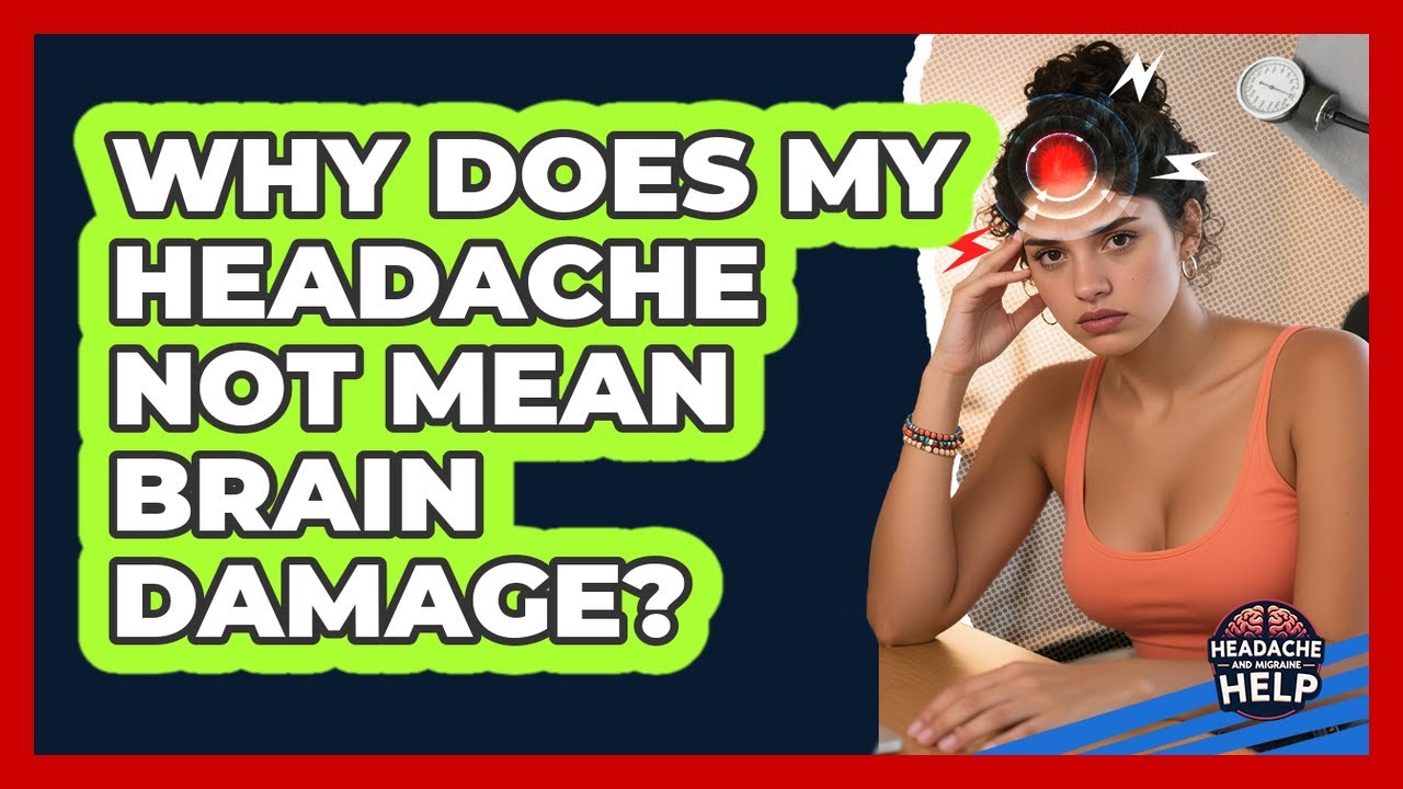 Why Does My Headache Not Mean Brain Damage? - Headache and Migraine Help