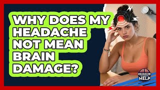 Why Does My Headache Not Mean Brain Damage? - Headache and Migraine Help