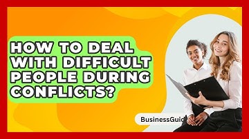 How To Deal With Difficult People During Conflicts? - BusinessGuide360.com
