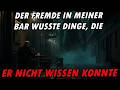 Der Fremde in meiner Bar wusste Dinge, die er NICHT WISSEN KONNTE!