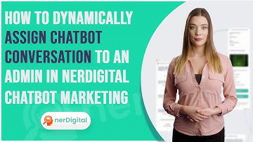 How to Dynamically Assign Chatbot Conversation to an Admin in nerDigital Chatbot Marketing