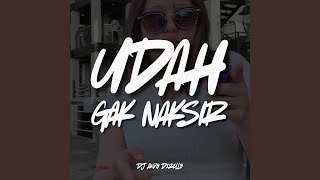 UDAH GAK NAKSIR