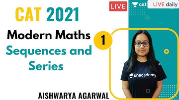 Modern Maths :Sequences and Series - 1 l CAT 2021 | Unacademy CAT | Aishwarya Agarwal