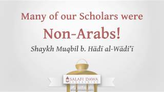 Many Of Our Scholars Were Nonarabs  Shaykh Muqbil B Hd Alwdi
