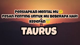😎Taurus😎Persiapkan Mental Mu🤨  Pesan Penting Untuk Mu Beberapa Hari Kedepan😇