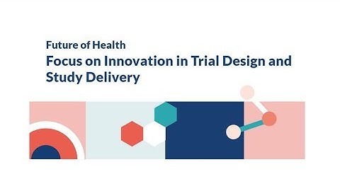 Focus on innovation in trials design and study delivery (Trial Design)