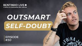The Secret to Crushing Self-Doubt (No One Talks About This) • Bentinho Live #30