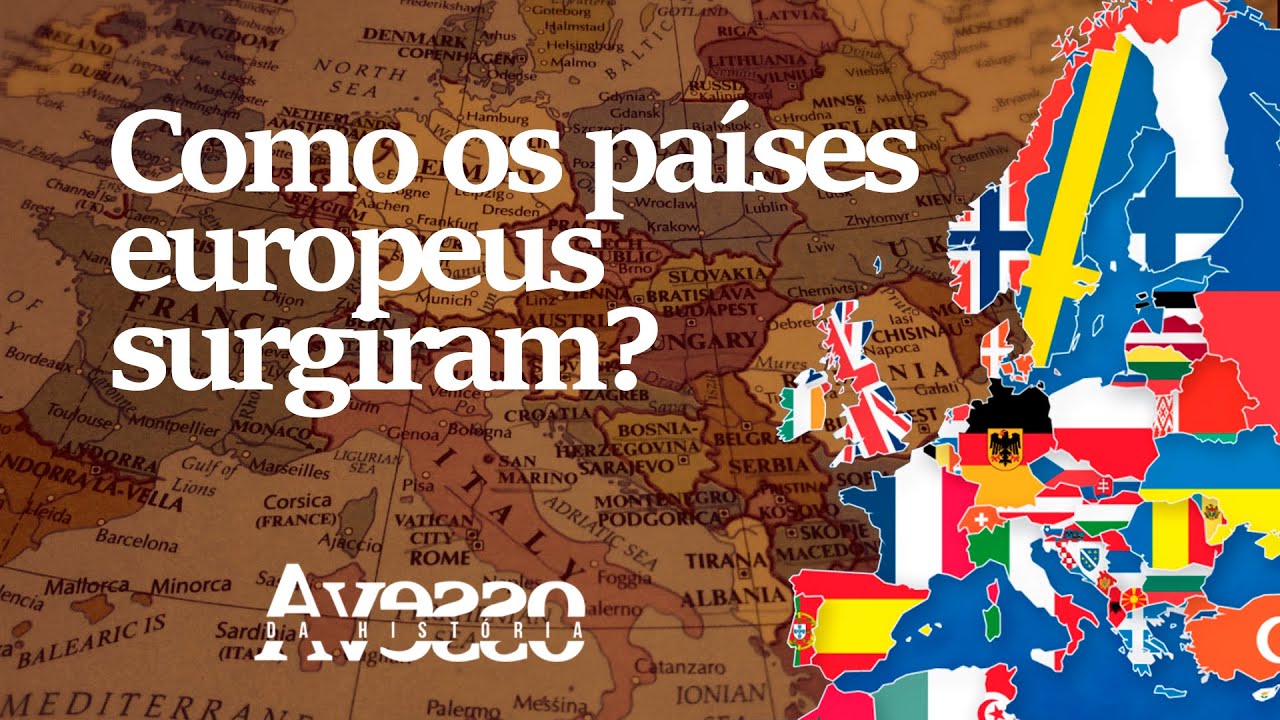COMO SURGIRAM OS PAÍSES EUROPEUS - Avesso da História - YouTube