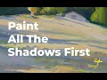 Paint All The Shadows First : Plein-Air Painting
