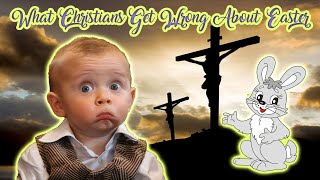What Christians Get Wrong About Easter