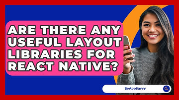 Are There Any Useful Layout Libraries For React Native? - Be App Savvy
